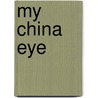 My China Eye by Israel Epstein