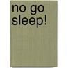 No Go Sleep! by Kate Feiffer