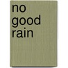No Good Rain by Kelly Hahn