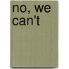 No, We Can't by Robert Stearns