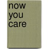Now You Care by Diana Brandt