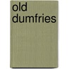 Old Dumfries by David Carroll