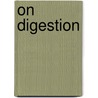On Digestion door Gay Bilson