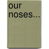 Our Noses... by William Wilsey Martin