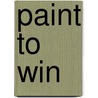 Paint To Win by Ronald M. Lowy