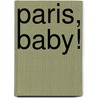 Paris, Baby! door Kirsten Lobe