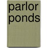 Parlor Ponds by Judith Hamera