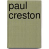 Paul Creston by Monica J. Slomski