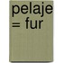 Pelaje = Fur
