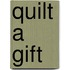Quilt A Gift