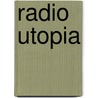 Radio Utopia door Matthew C. Ehrlich