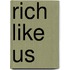 Rich Like Us