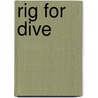 Rig For Dive door Tom Stanley