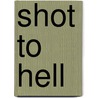 Shot To Hell door Cory Graff