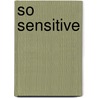 So Sensitive door Anne Rainey