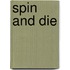 Spin and Die