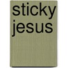 Sticky Jesus by Toni Birdsong