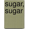 Sugar, Sugar door Kimberly Reiner