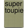 Super Toupie door Dominique Jolin