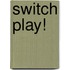 Switch Play!