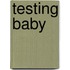 Testing Baby
