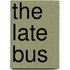 The Late Bus