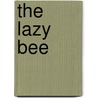 The Lazy Bee door Sue Bates