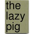 The Lazy Pig