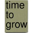 Time To Grow