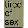 Tired Of Sex door Daniel L. Camfield