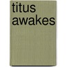 Titus Awakes door Mervyn Peake