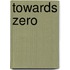 Towards Zero