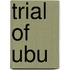 Trial Of Ubu