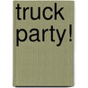 Truck Party! by Tammi Salzano