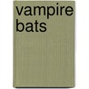 Vampire Bats by Rachel Lynette