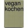 Vegan Kochen by Kristina Unterweger