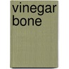 Vinegar Bone by Martha Zweig