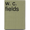 W. C. Fields by Robert Lewis Taylor
