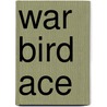 War Bird Ace door Jack Stokes Ballard