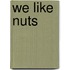 We Like Nuts