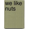 We Like Nuts by Sharon Coan