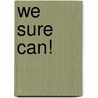 We Sure Can! door Sarah Hood