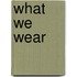 What We Wear