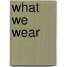 What We Wear door Maya Ajmera