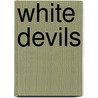 White Devils door Paul McAuley