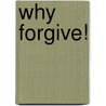 Why Forgive! door Johann Christoph Arnold