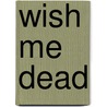 Wish Me Dead door Diane Nielsen
