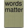 Words Matter door Rene Gothoni
