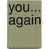 You... Again