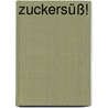 Zuckersüß! door Georg Lehmacher
